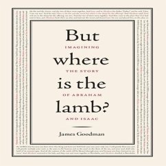 But Where Is the Lamb?: Imagining the Story of Abraham and Isaac - Goodman, James