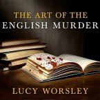 The Art of the English Murder Lib/E: From Jack the Ripper and Sherlock Holmes to Agatha Christie and Alfred Hitchcock