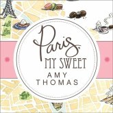 Paris, My Sweet Lib/E: A Year in the City of Light (and Dark Chocolate)