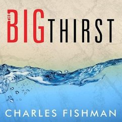 The Big Thirst Lib/E: The Secret Life and Turbulent Future of Water - Fishman, Charles