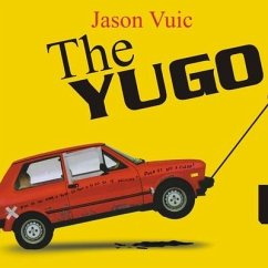 The Yugo Lib/E: The Rise and Fall of the Worst Car in History - Vuic, Jason