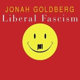 Liberal Fascism Lib/E: The Secret History of the American Left from Mussolini to the Politics of Meaning