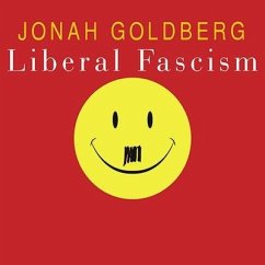 Liberal Fascism Lib/E: The Secret History of the American Left from Mussolini to the Politics of Meaning - Goldberg, Jonah