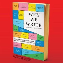 Why We Write: 20 Acclaimed Authors on How and Why They Do What They Do - Maran, Meredith