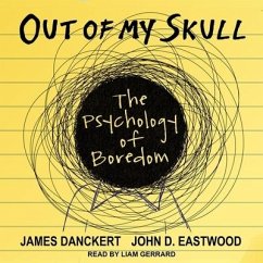 Out of My Skull Lib/E: The Psychology of Boredom - Eastwood, John; Danckert, James