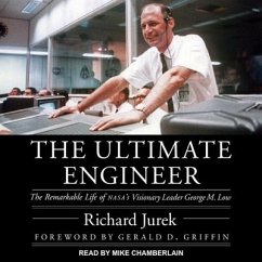 The Ultimate Engineer: The Remarkable Life of Nasa's Visionary Leader George M. Low - Jurek, Richard