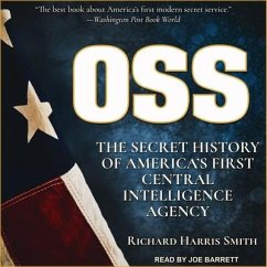 OSS: The Secret History of America's First Central Intelligence Agency - Smith, Richard Harris