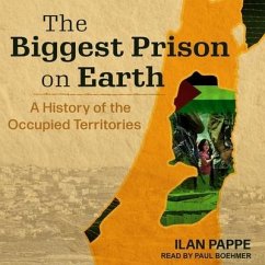 The Biggest Prison on Earth - Pappe, Ilan