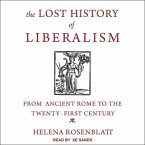 The Lost History of Liberalism Lib/E: From Ancient Rome to the Twenty-First Century