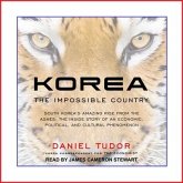 Korea Lib/E: The Impossible Country: South Korea's Amazing Rise from the Ashes: The Inside Story of an Economic, Political and Cult