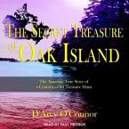 Secret Treasure of Oak Island Lib/E: The Amazing True Story of a Centuries-Old Treasure Hunt