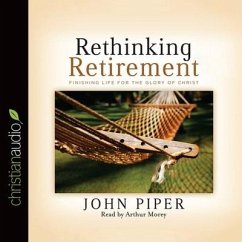 Rethinking Retirement Lib/E: Finishing Life for the Glory of Christ - Piper, John