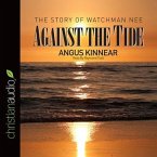 Against the Tide Lib/E: The Story of Watchman Nee