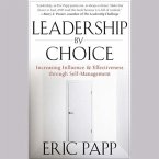 Leadership by Choice Lib/E: Increasing Influence and Effectiveness Through Self-Management