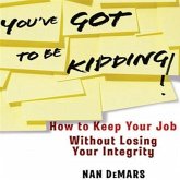 You've Got to Be Kidding! Lib/E: How to Keep Your Job Without Losing Your Integrity