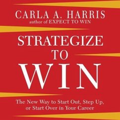Strategize to Win: The New Way to Start Out, Step Up, or Start Over in Your Career - Harris, Carla A.