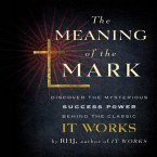The Meaning the Mark Lib/E: Discover the Mysterious Success Power Behind the Classic It Works