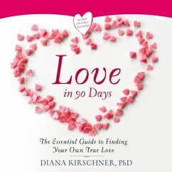Love in 90 Days:: The Essential Guide to Finding Your Own True Love - Kirschner, Diana
