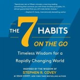 The 7 Habits on the Go Lib/E: Timeless Wisdom for a Rapidly Changing World