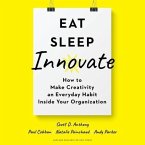 Eat, Sleep, Innovate Lib/E: How to Make Creativity an Everyday Habit Inside Your Organization