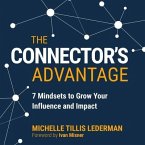 The Connector's Advantage Lib/E: 7 Mindsets to Grow Your Influence and Impact