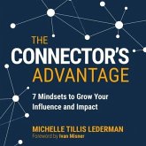 The Connector's Advantage Lib/E: 7 Mindsets to Grow Your Influence and Impact