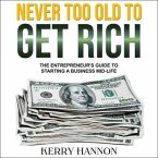 Never Too Old to Get Rich: The Entrepreneur's Guide to Starting a Business Mid-Life