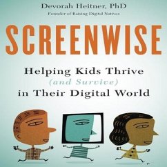 Screenwise Lib/E: Helping Kids Thrive (and Survive) in Their Digital World - Heitner, Devorah
