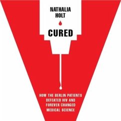 Cured: How the Berlin Patients Defeated HIV and Forever Changed Medical Science - Holt, Nathalia