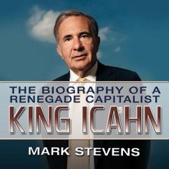King Ichan Lib/E: The Biography of a Renegade Capitalist - Stevens, Mark