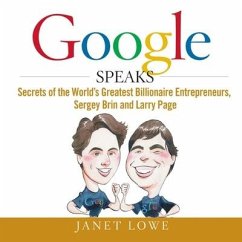 Google Speaks Lib/E: Secrets of the Worlds Greatest Billionaire Entrepreneurs, Sergey Brin and Larry Page - Lowe, Janet