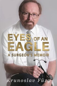 Eyes of an Eagle: A Surgeon's Memoir - Füzy, Krunoslav