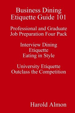 Business Dining Etiquette Guide 101 Professional and Graduate Job Preparation Four Pack Interview Dining Etiquette Eating in Style University Etiquette Outclass the Competition - Almon, Harold
