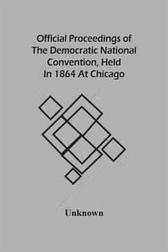 Official Proceedings Of The Democratic National Convention, Held In 1864 At Chicago - Unknown