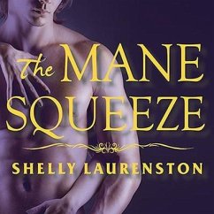The Mane Squeeze Lib/E - Laurenston, Shelly