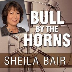Bull by the Horns: Fighting to Save Main Street from Wall Street and Wall Street from Itself - Bair, Sheila