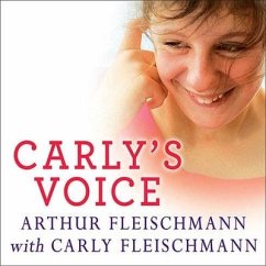 Carly's Voice Lib/E: Breaking Through Autism - Fleischmann, Arthur; Fleischmann, Carly
