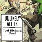 Unlikely Allies Lib/E: How a Merchant, a Playwright, and a Spy Saved the American Revolution