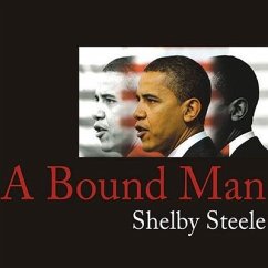 A Bound Man: Why We Are Excited about Obama and Why He Can't Win - Steele, Shelby