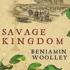 Savage Kingdom Lib/E: The True Story of Jamestown, 1607, and the Settlement of America - Woolley, Benjamin