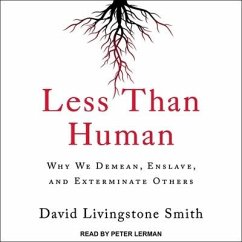 Less Than Human: Why We Demean, Enslave, and Exterminate Others - Smith, David Livingstone