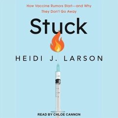 Stuck: How Vaccine Rumors Start - And Why They Don't Go Away - Larson, Heidi J.