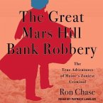 The Great Mars Hill Bank Robbery Lib/E: The True Adventures of Maine's Zaniest Criminal