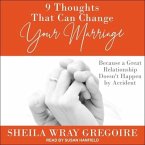 9 Thoughts That Can Change Your Marriage Lib/E: Because a Great Relationship Doesn't Happen by Accident