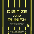 Digitize and Punish Lib/E: Racial Criminalization in the Digital Age