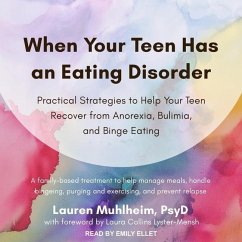 When Your Teen Has an Eating Disorder: Practical Strategies to Help Your Teen Recover from Anorexia, Bulimia, and Binge Eating - Muhlheim, Lauren