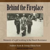 Behind the Fireplace: Memoirs of a Girl Working in the Dutch Resistance