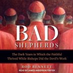 The Bad Shepherds Lib/E: The Dark Years in Which the Faithful Thrived While Bishops Did the Devil's Work