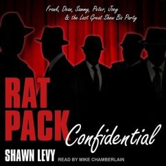 Rat Pack Confidential Lib/E: Frank, Dean, Sammy, Peter, Joey and the Last Great Show Biz Party - Levy, Shawn
