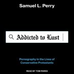 Addicted to Lust Lib/E: Pornography in the Lives of Conservative Protestants